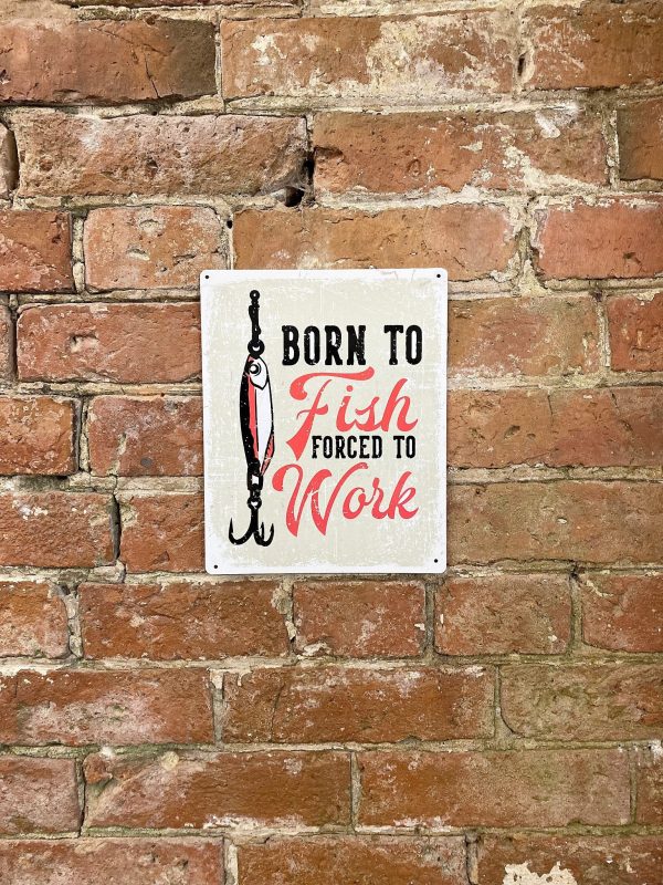 Metal Sign Plaque - Born To Fish Forced To Work - Image 2